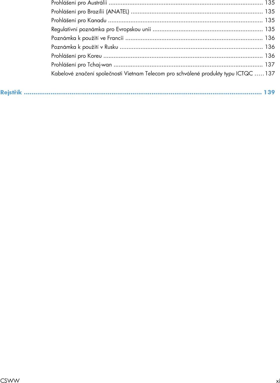 .. 136 Poznámka k použití v Rusku... 136 Prohlášení pro Koreu... 136 Prohlášení pro Tchaj-wan.