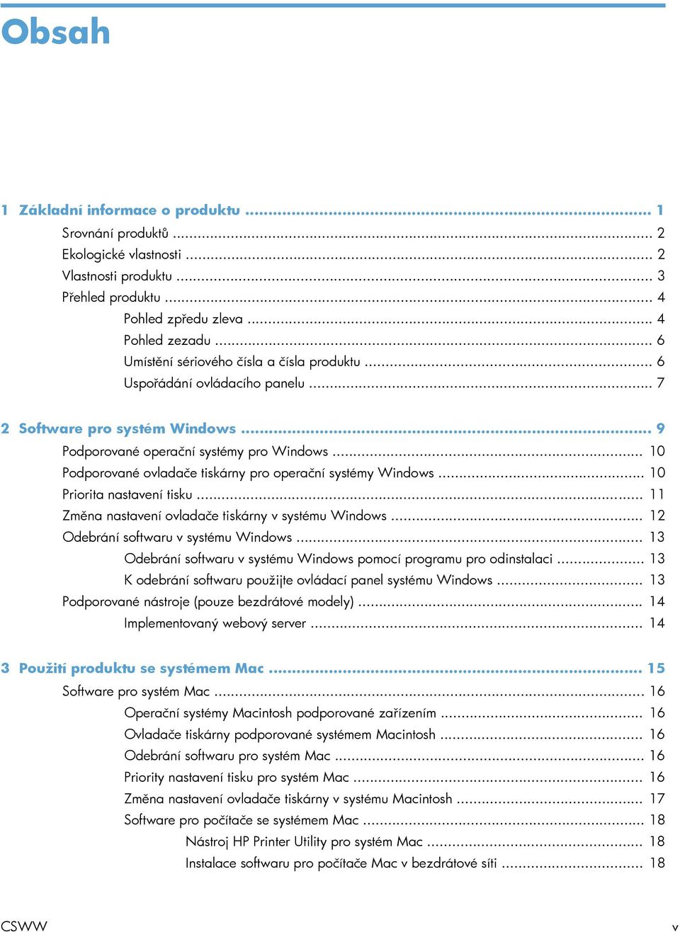 .. 10 Podporované ovladače tiskárny pro operační systémy Windows... 10 Priorita nastavení tisku... 11 Změna nastavení ovladače tiskárny v systému Windows... 12 Odebrání softwaru v systému Windows.