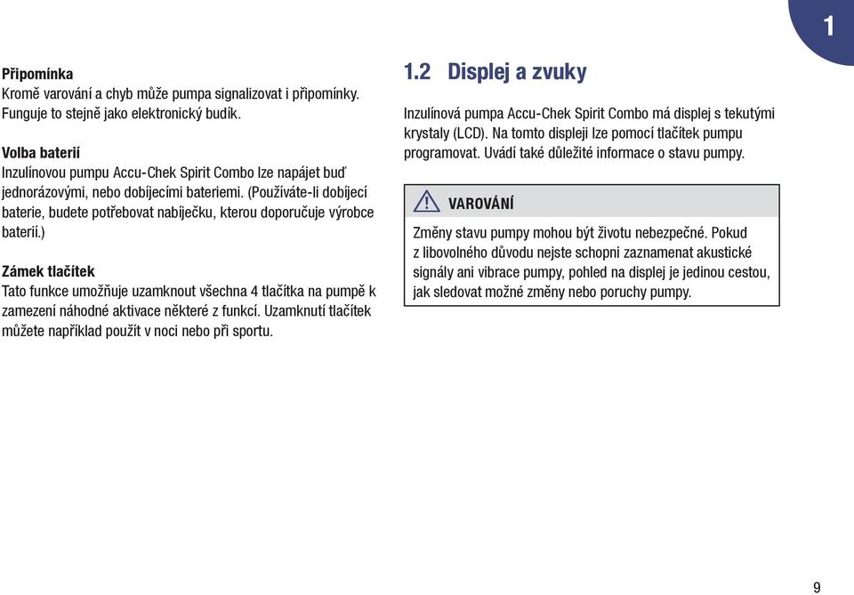 (Používáte-li dobíjecí baterie, budete potřebovat nabíječku, kterou doporučuje výrobce baterií.