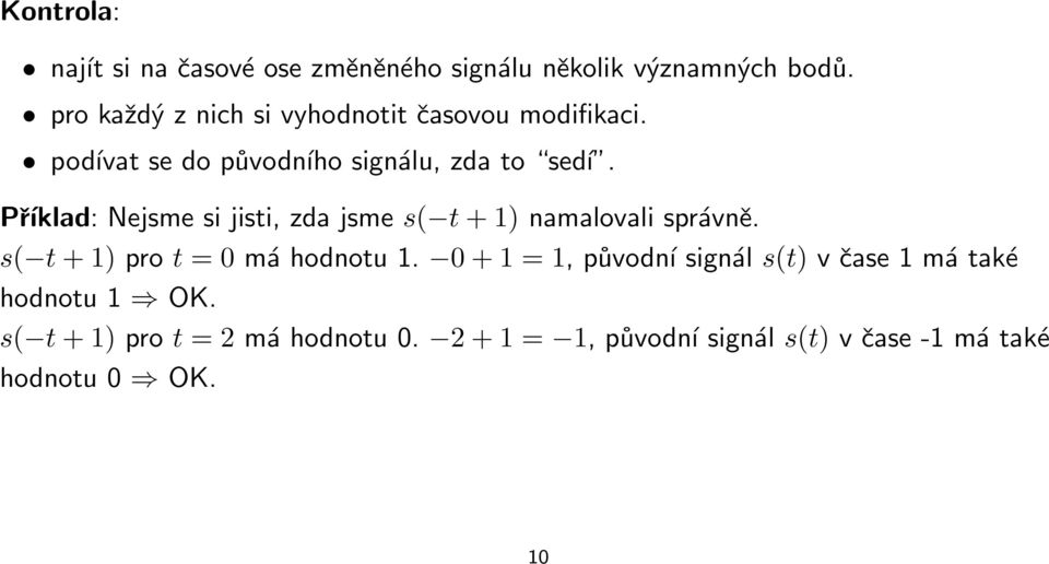 Příklad: Nejsme si jisti, zda jsme s( t + 1) namalovali správně. s( t + 1) pro t = 0 má hodnotu 1.