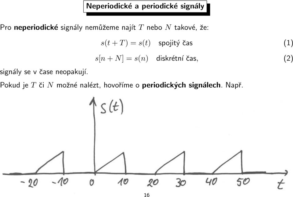 (1) s[n + N] = s(n) diskrétní čas, (2) signály se v čase neopakují.