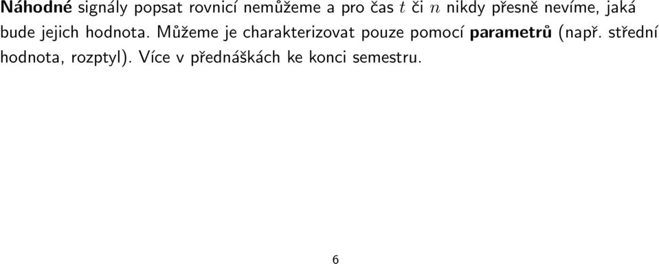 Můžeme je charakterizovat pouze pomocí parametrů (např.