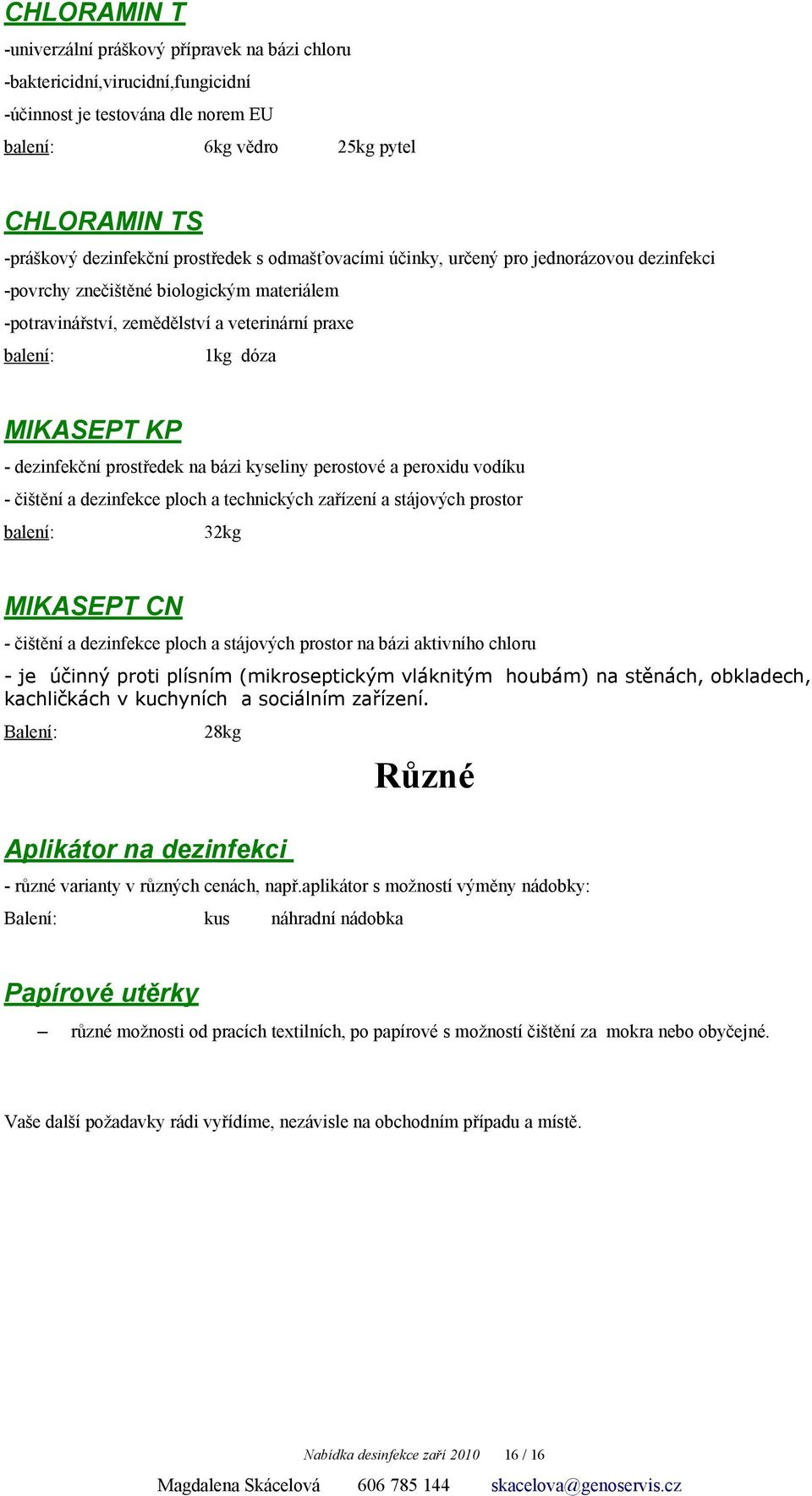 bázi kyseliny perostové a peroxidu vodíku - čištění a dezinfekce ploch a technických zařízení a stájových prostor 32kg MIKASEPT CN - čištění a dezinfekce ploch a stájových prostor na bázi aktivního