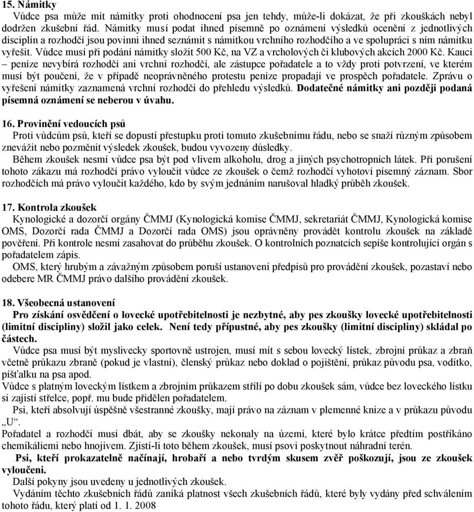 Vůdce musí při podání námitky složit 500 Kč, na VZ a vrcholových či klubových akcích 2000 Kč.