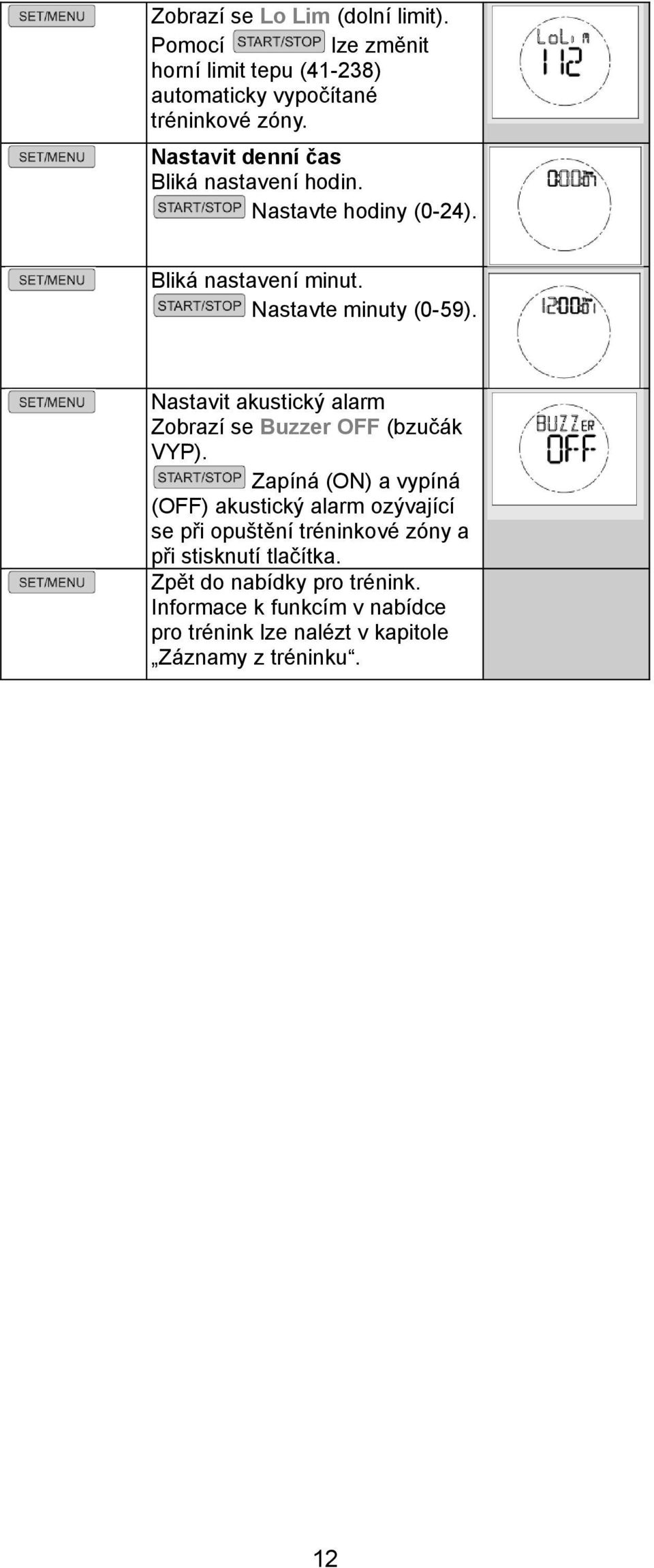 Nastavit akustický alarm Zobrazí se Buzzer OFF (bzučák VYP).