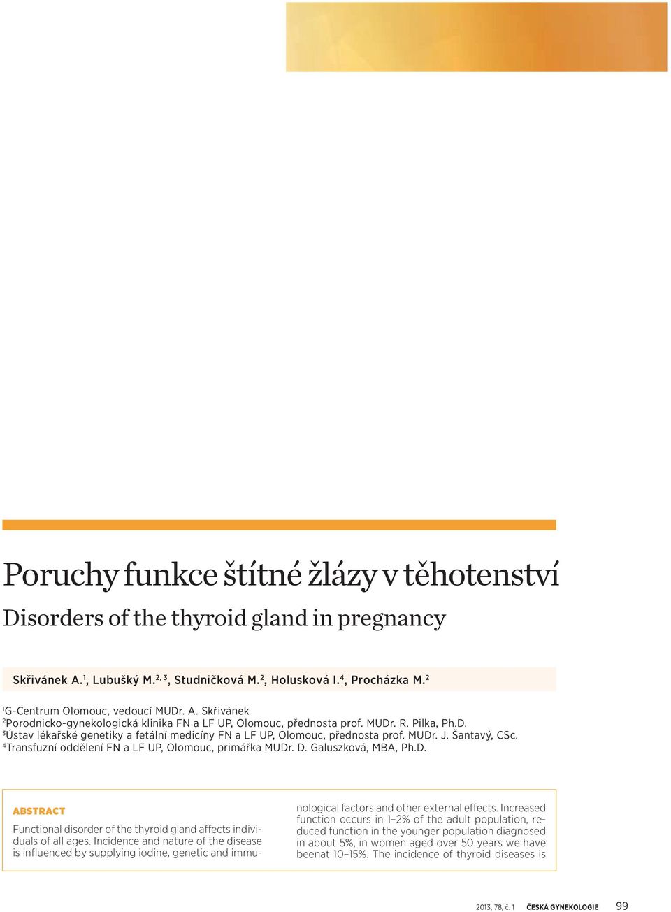 MUDr. J. Šantavý, CSc. 4 Transfuzní oddělení FN a LF UP, Olomouc, primářka MUDr. D. Galuszková, MBA, Ph.D. ABSTRACT Functional disorder of the thyroid gland affects individuals of all ages.