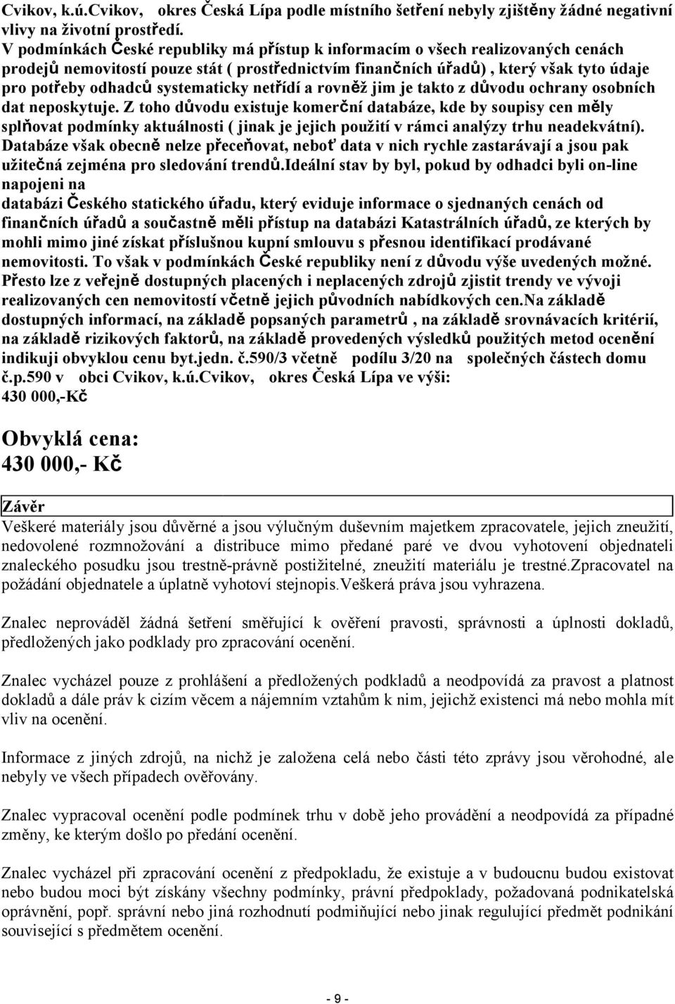 systematicky netřídí a rovněž jim je takto z důvodu ochrany osobních dat neposkytuje.