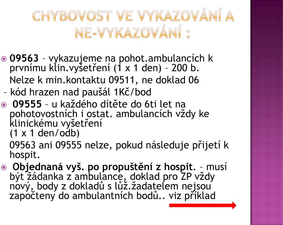 ambulancích vždy ke klinickému vyšetření (1 x 1 den/odb) 09563 ani 09555 nelze, pokud následuje přijetí k hospit.