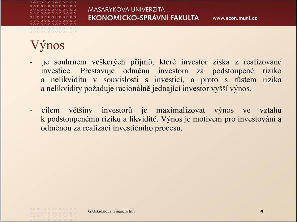 nelikvidity požaduje racionálně jednající investor vyšší výnos.