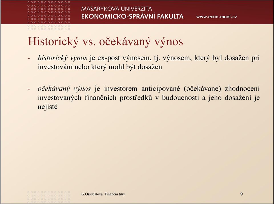 očekávaný výnos je investorem anticipované (očekávané) zhodnocení investovaných