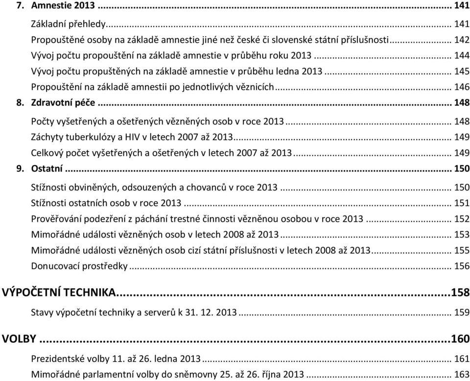 .. 145 Propouštění na základě amnestii po jednotlivých věznicích... 146 8. Zdravotní péče... 148 Počty vyšetřených a ošetřených vězněných osob v roce 213.