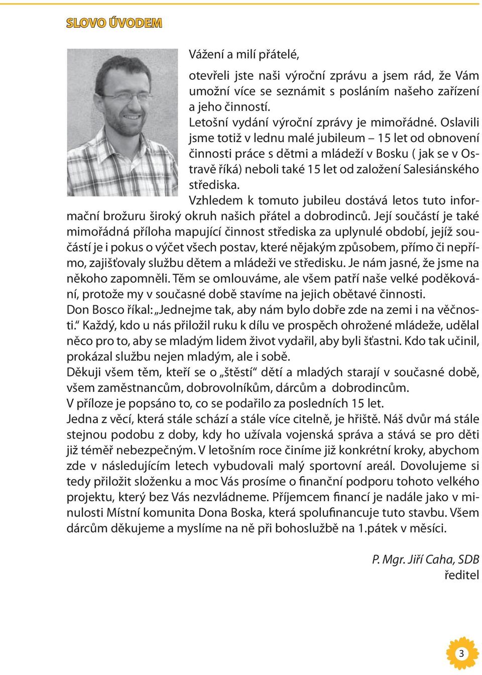 Vzhledem k tomuto jubileu dostává letos tuto informační brožuru široký okruh našich přátel a dobrodinců.