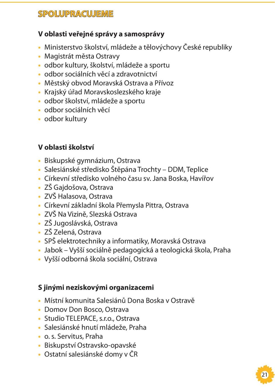gymnázium, Ostrava Salesiánské středisko Štěpána Trochty DDM, Teplice Církevní středisko volného času sv.