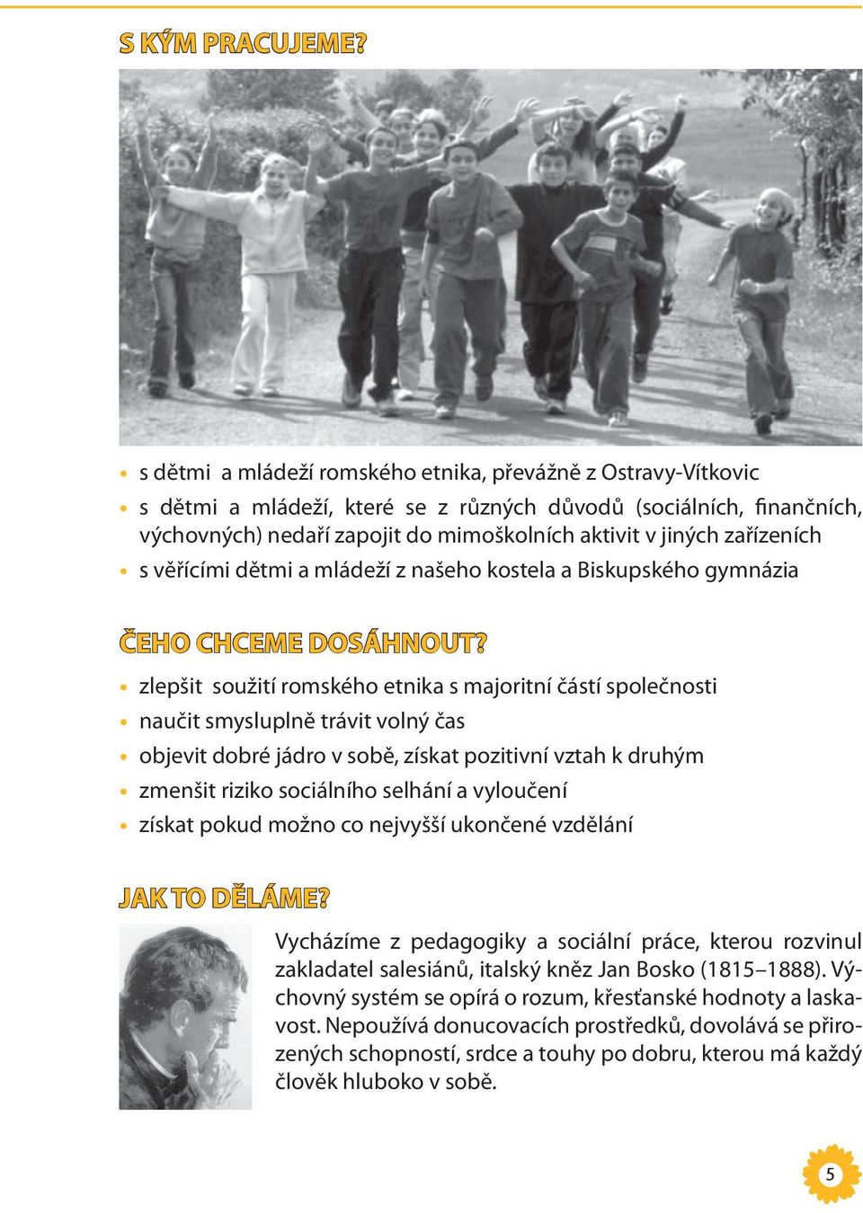 zařízeních s věřícími dětmi a mládeží z našeho kostela a Biskupského gymnázia ČEHO CHCEME DOSÁHNOUT?