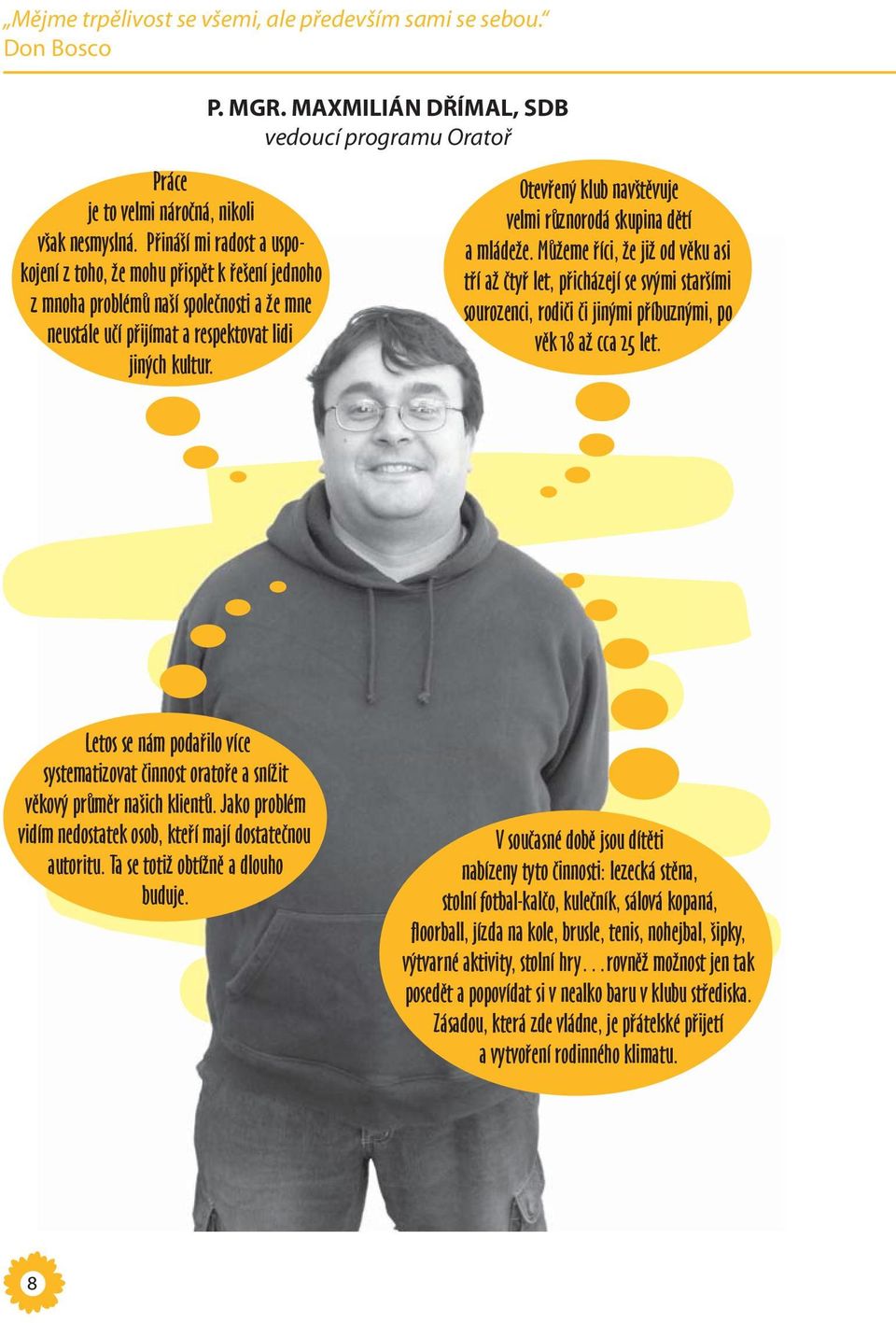 MAXMILIÁN DŘÍMAL, SDB vedoucí programu Oratoř Otevřený klub navštěvuje velmi různorodá skupina dětí a mládeže.