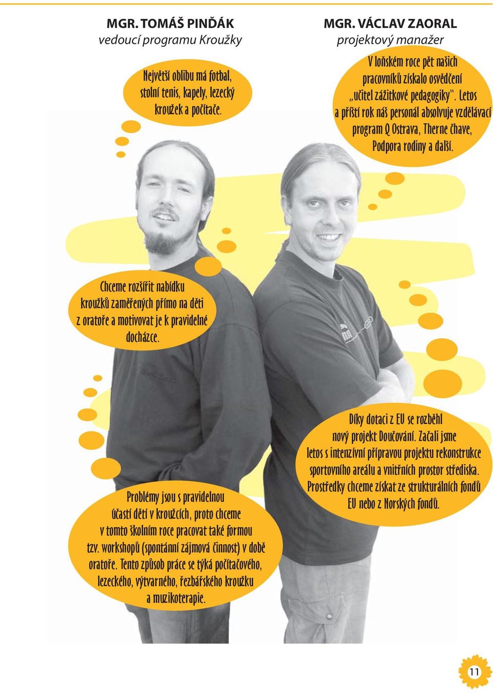 Letos a příští rok náš personál absolvuje vzdělávací program Q Ostrava, Therne čhave, Podpora rodiny a další.