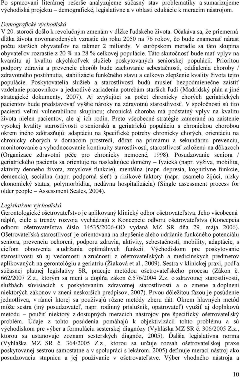 Očakáva sa, že priemerná dĺžka života novonarodených vzrastie do roku 2050 na 76 rokov, čo bude znamenať nárast počtu starších obyvateľov na takmer 2 miliardy.