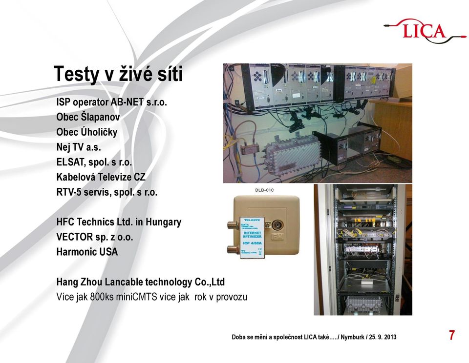 in Hungary VECTOR sp. z o.o. Harmonic USA Hang Zhou Lancable technology Co.