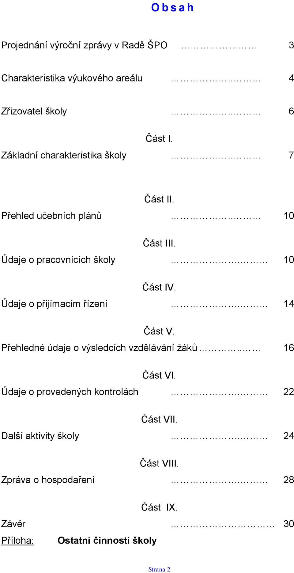 Údaje o přijímacím řízení. 14 Část V. Přehledné údaje o výsledcích vzdělávání žáků.. 16 Část VI.