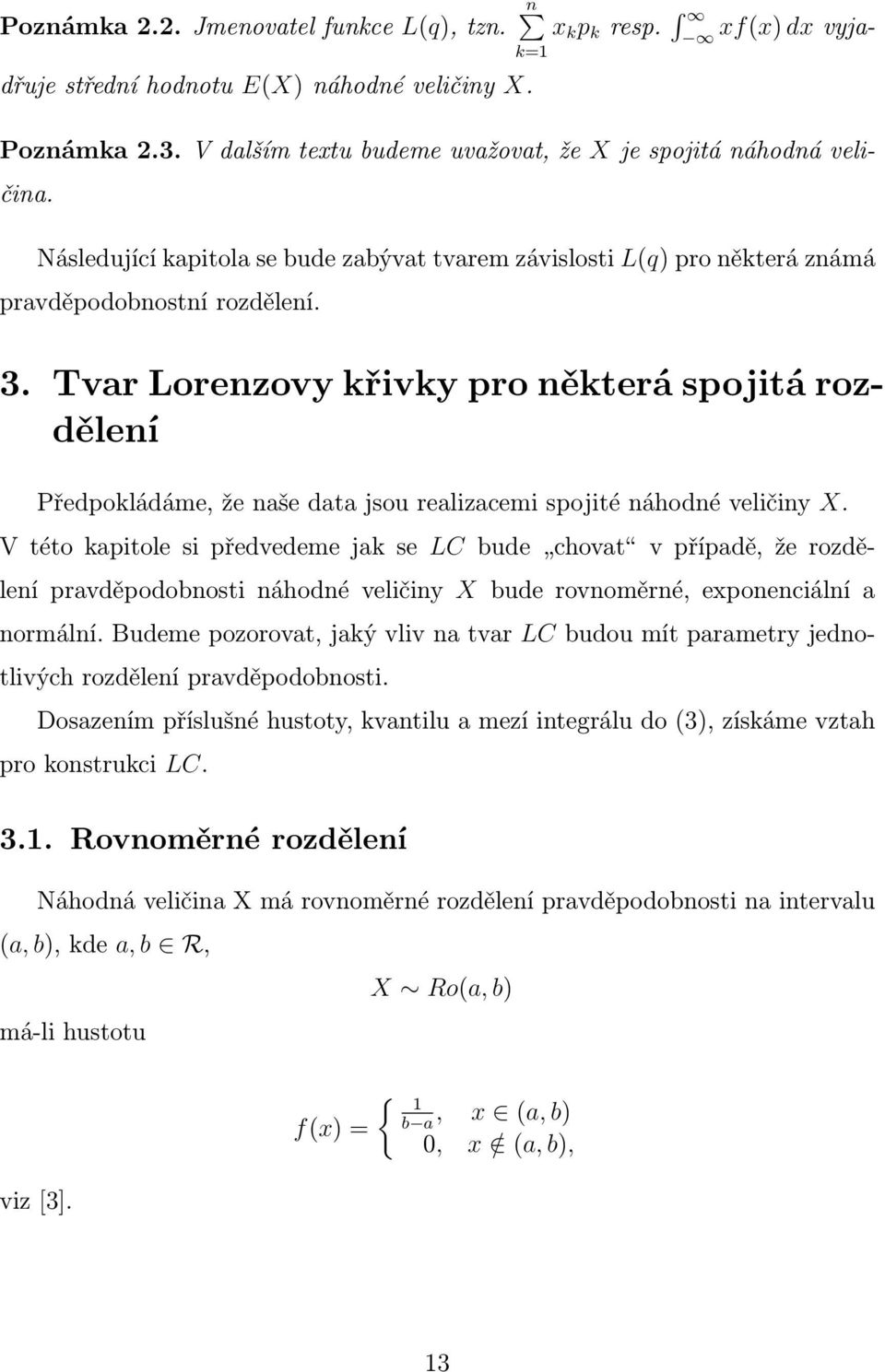 Tvar Lorenzovy křivky pro některá spojitá rozdělení Předpokládáme, že naše data jsou realizacemi spojité náhodné veličiny X.