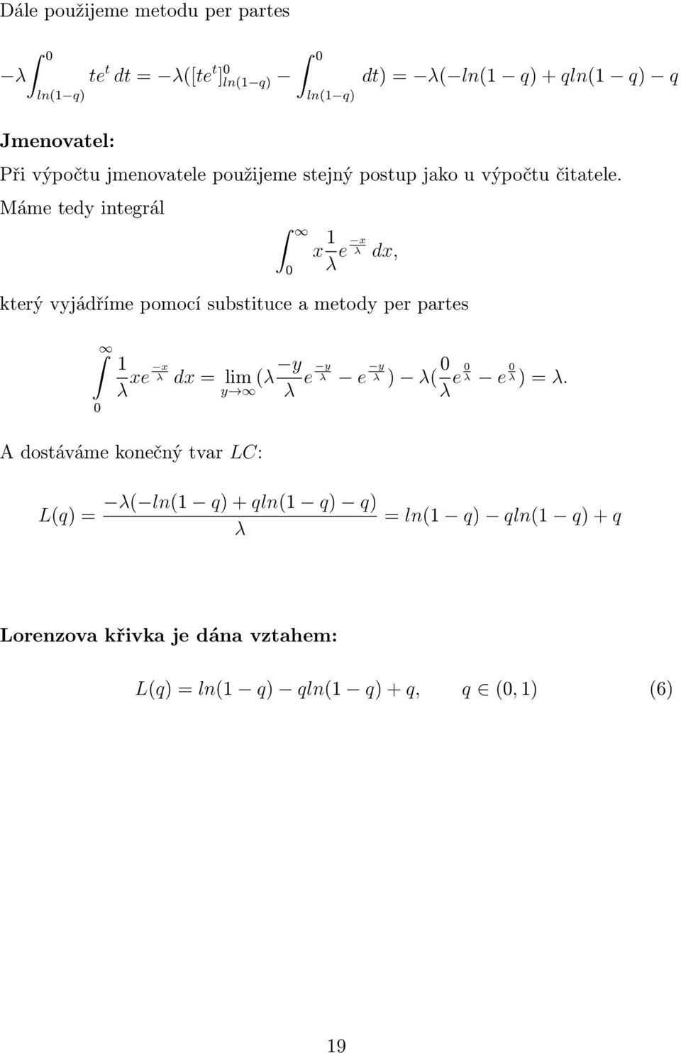 Máme tedy integrál 0 x 1 λ e x λ dx, který vyjádříme pomocí substituce a metody per partes 0 1 λ x xe λ dx = lim (λ y y λ e y λ e y