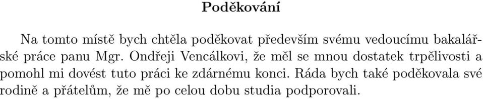 Ondřeji Vencálkovi, že měl se mnou dostatek trpělivosti a pomohl mi