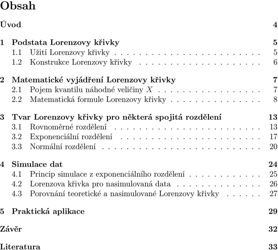 ....................... 13 3.2 Exponenciální rozdělení....................... 17 3.3 Normální rozdělení.......................... 20 4 Simulace dat 24 4.