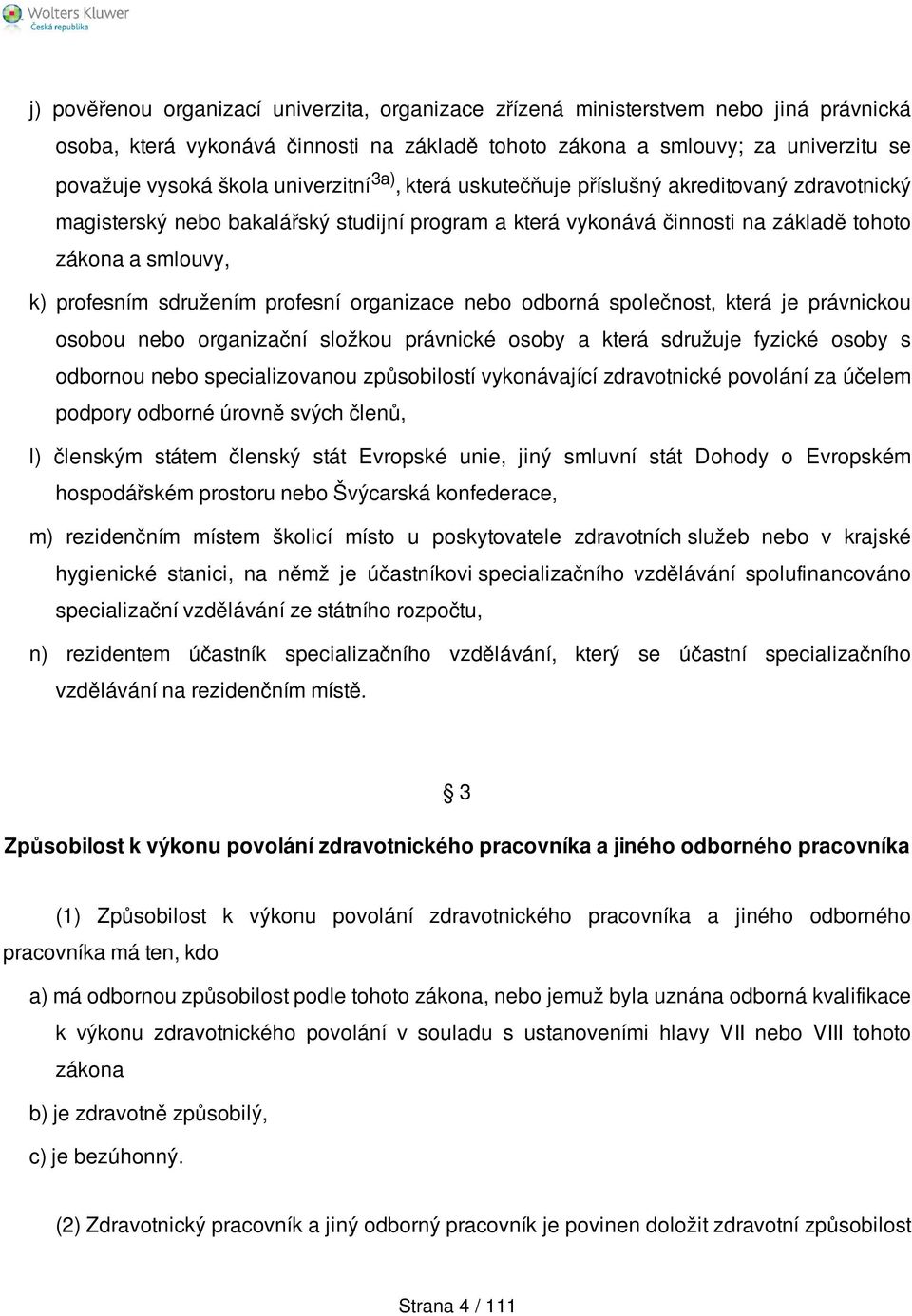 sdružením profesní organizace nebo odborná společnost, která je právnickou osobou nebo organizační složkou právnické osoby a která sdružuje fyzické osoby s odbornou nebo specializovanou způsobilostí