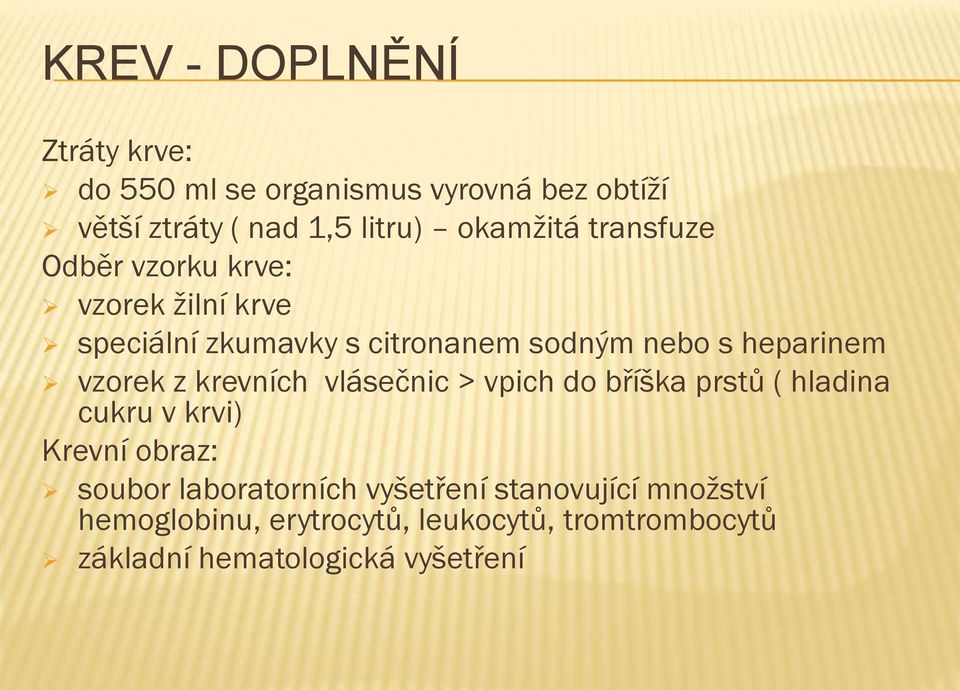 heparinem vzorek z krevních vlásečnic > vpich do bříška prstů ( hladina cukru v krvi) Krevní obraz: soubor