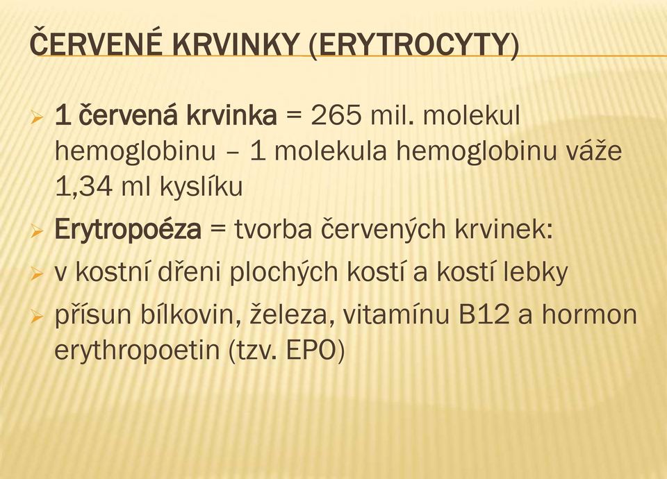 Erytropoéza = tvorba červených krvinek: v kostní dřeni plochých kostí