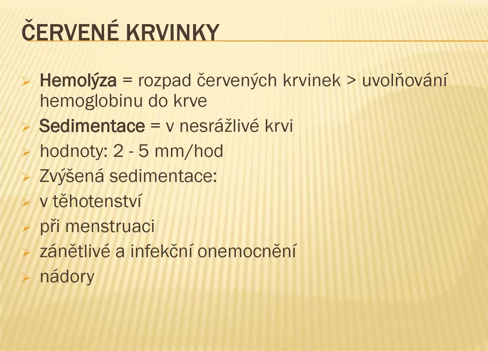 nesrážlivé krvi hodnoty: 2-5 mm/hod Zvýšená sedimentace: