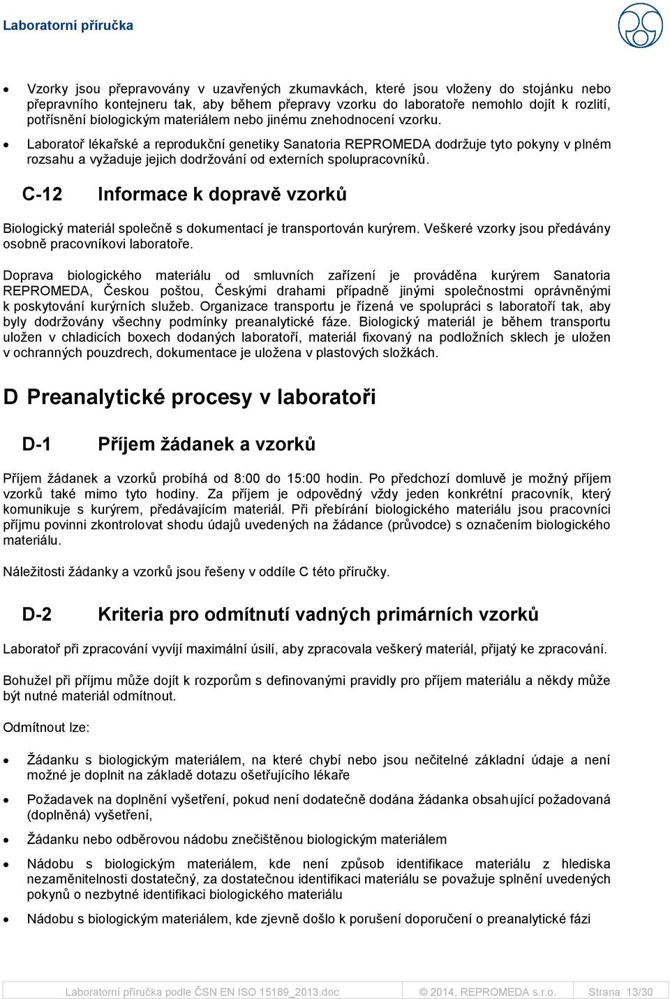 Laboratoř lékařské a reprodukční genetiky Sanatoria REPROMEDA dodržuje tyto pokyny v plném rozsahu a vyžaduje jejich dodržování od externích spolupracovníků.