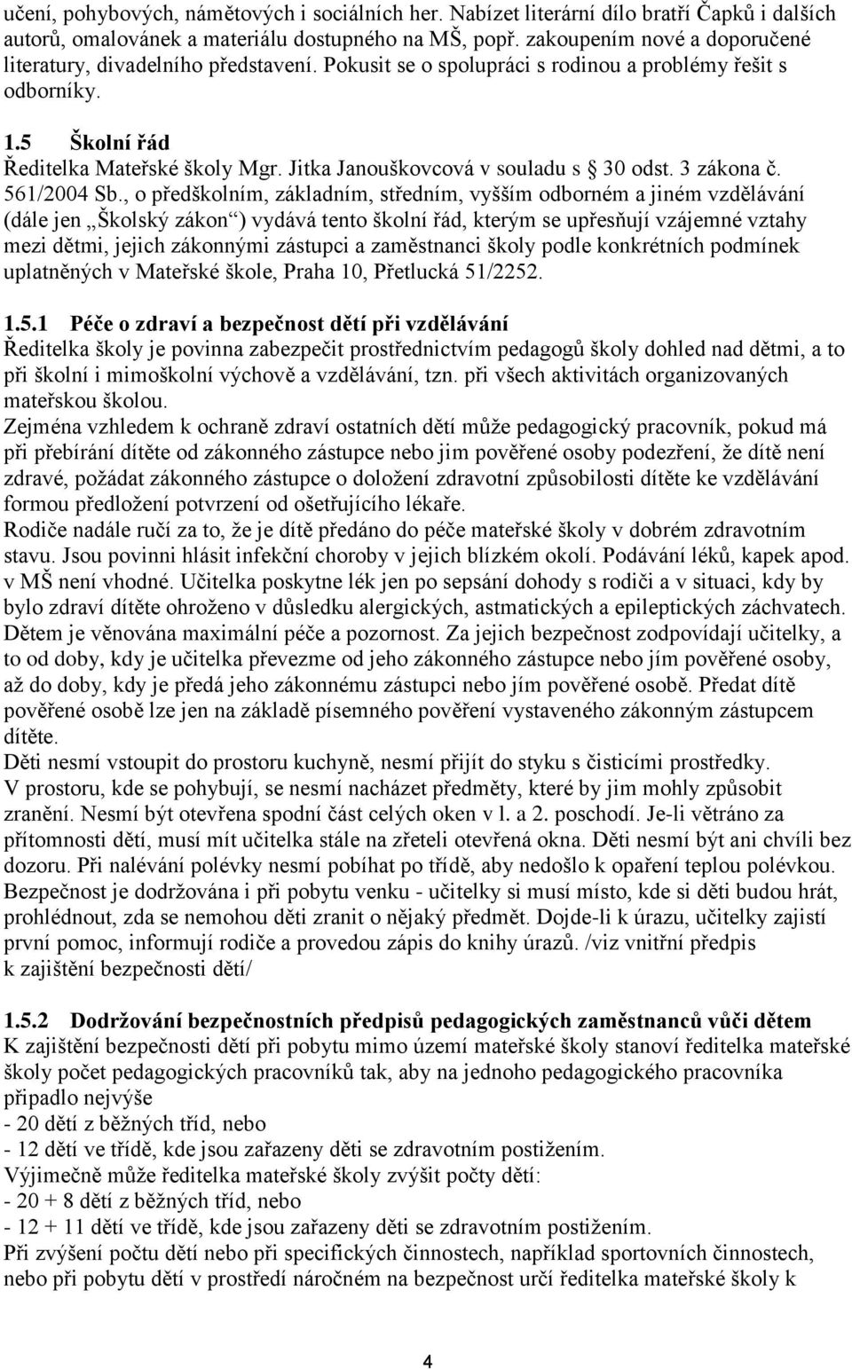 Jitka Janouškovcová v souladu s 30 odst. 3 zákona č. 561/2004 Sb.