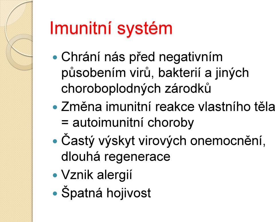 reakce vlastního těla = autoimunitní choroby Častý výskyt