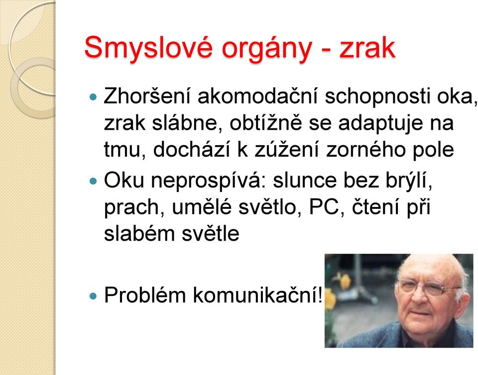 zorného pole Oku neprospívá: slunce bez brýlí, prach,