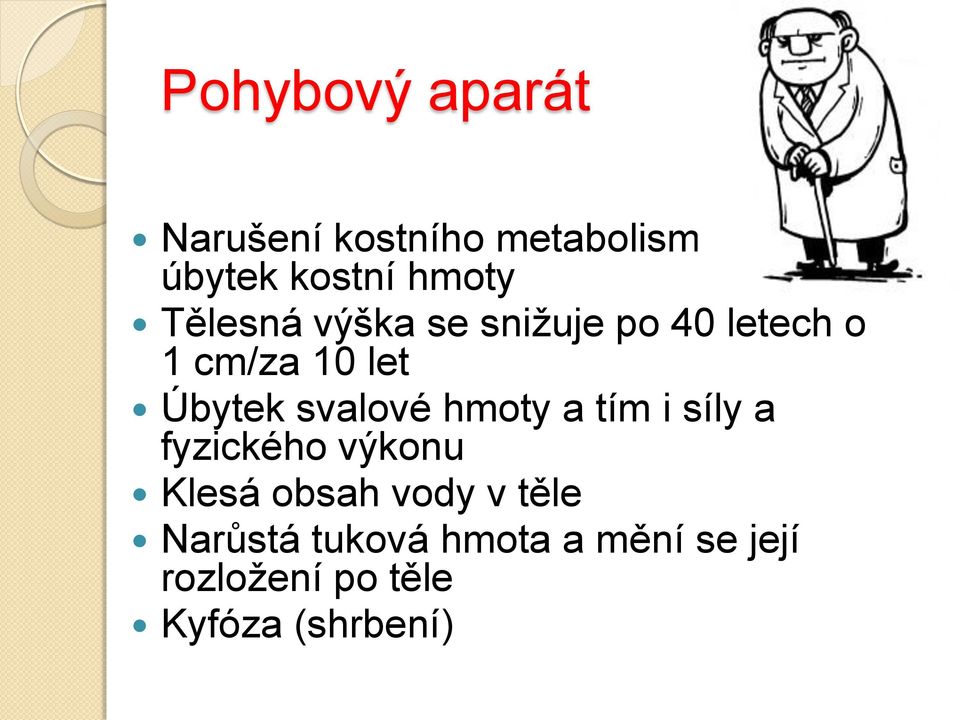 svalové hmoty a tím i síly a fyzického výkonu Klesá obsah vody v