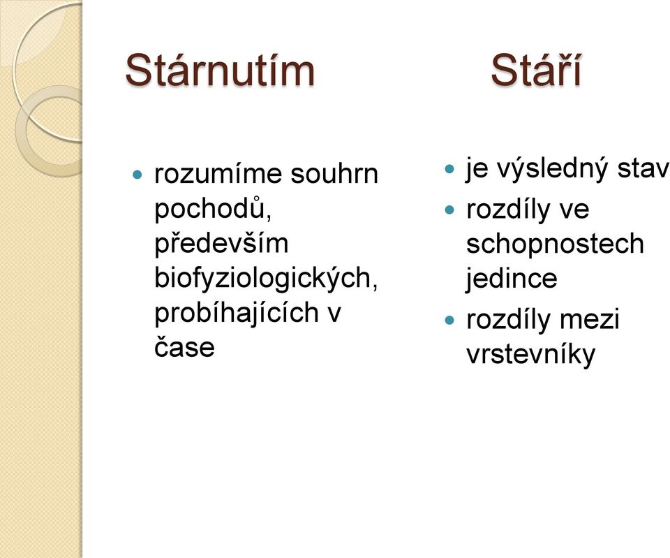 probíhajících v čase je výsledný stav