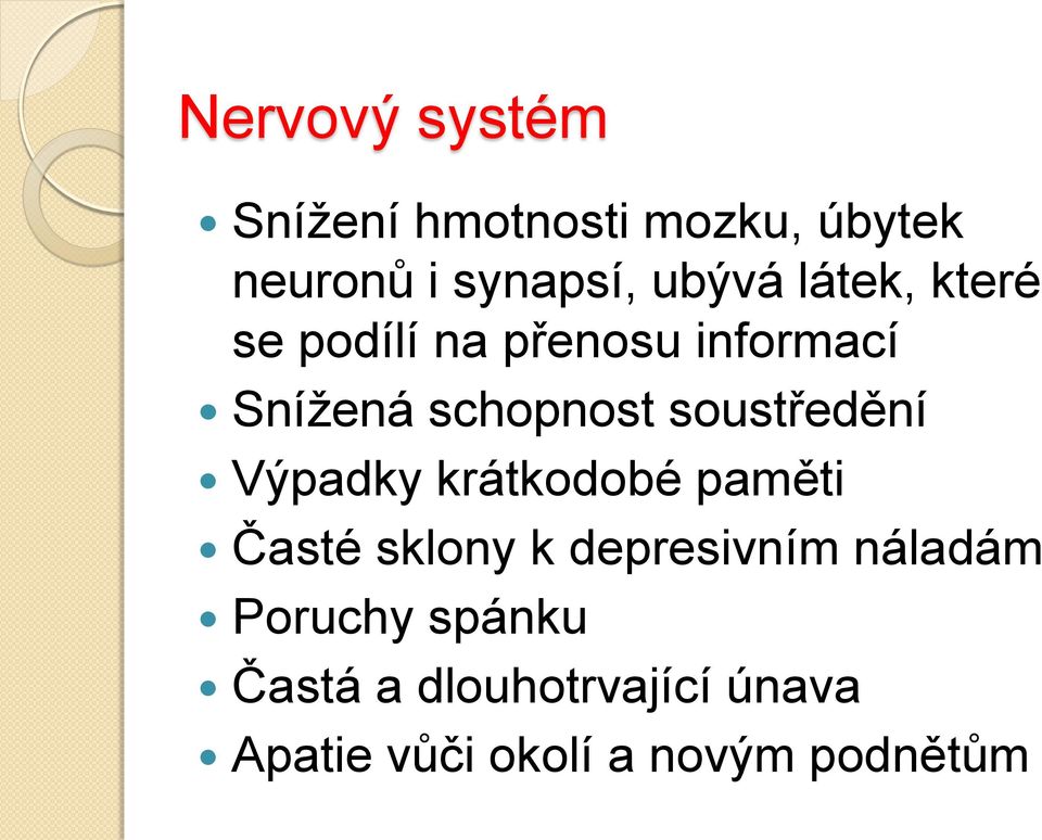 soustředění Výpadky krátkodobé paměti Časté sklony k depresivním