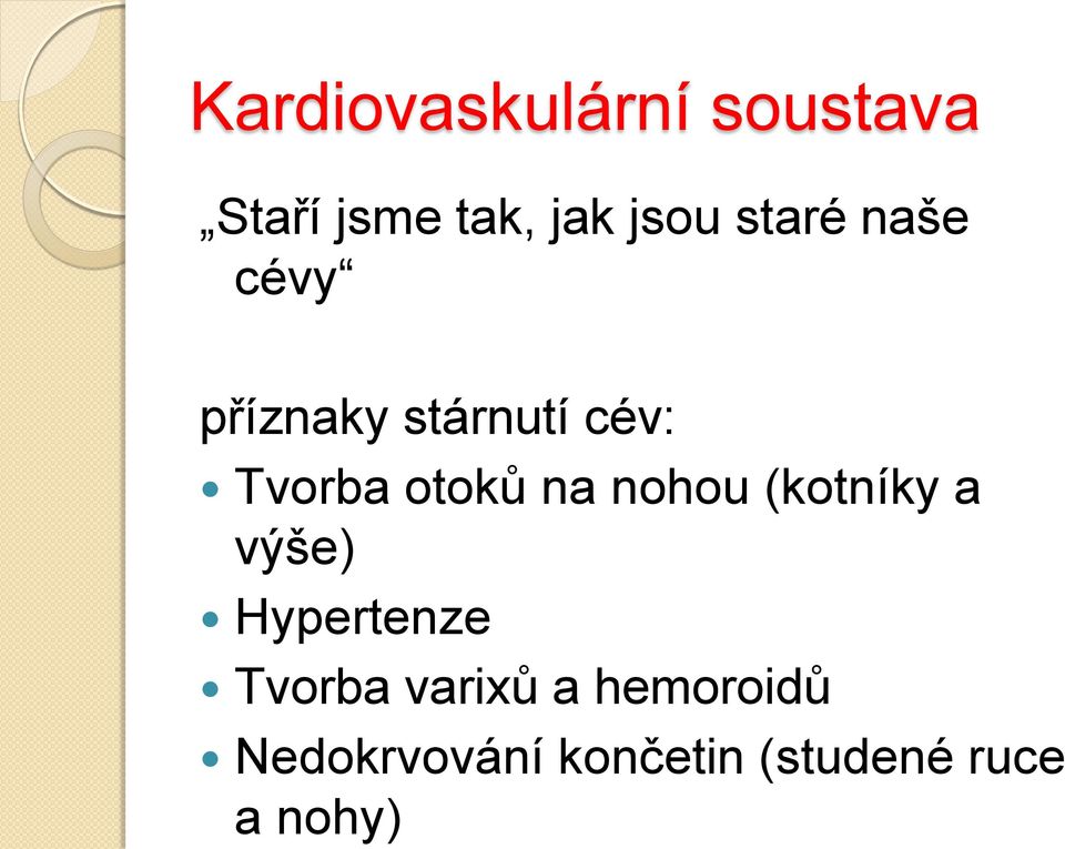 na nohou (kotníky a výše) Hypertenze Tvorba varixů a
