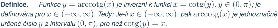 cotg(y), y (0, π); je definována pro x (, ).
