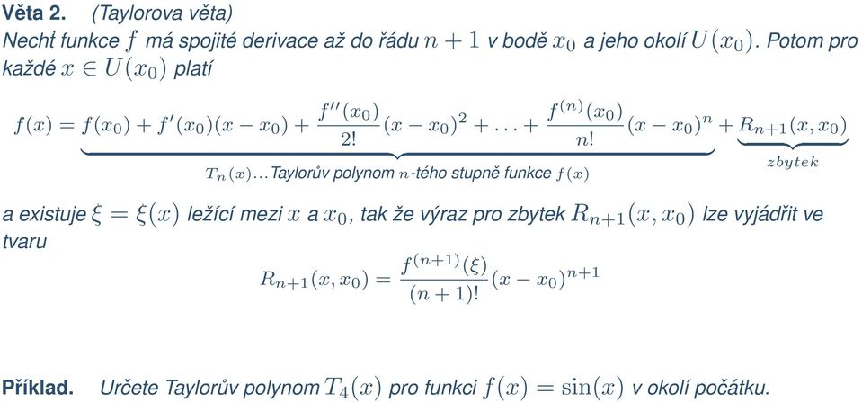 ..taylorův polynom n-tého stupně funkce f(x) + R n+1 (x, x 0 ) } {{ } zbytek a existuje ξ = ξ(x) ležící mezi x a x 0, tak že výraz pro