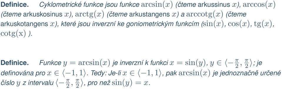 arkustangens x) a arccotg(x) (čteme arkuskotangens x), které jsou inverzní ke goniometrickým funkcím (sin(x), cos(x),