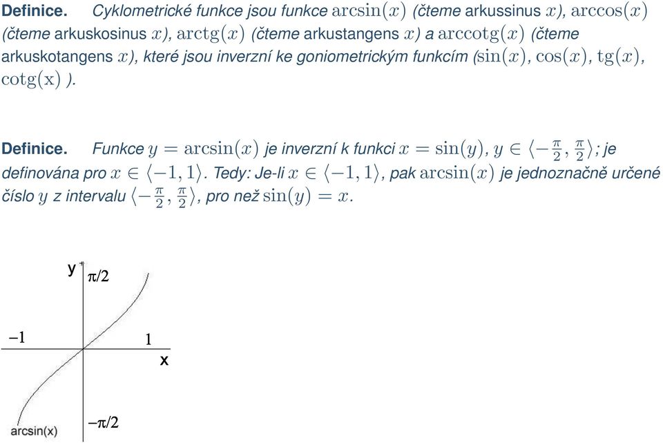 arkustangens x) a arccotg(x) (čteme arkuskotangens x), které jsou inverzní ke goniometrickým funkcím (sin(x), cos(x),