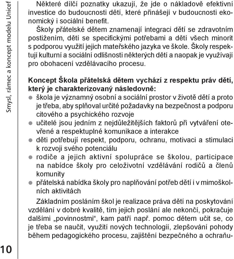 Školy respektují kulturní a sociální odlišnosti některých dětí a naopak je využívají pro obohacení vzdělávacího procesu.