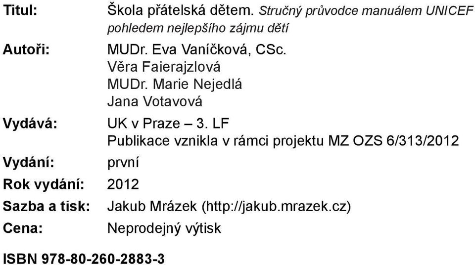 Věra Faierajzlová MUDr. Marie Nejedlá Jana Votavová UK v Praze 3.