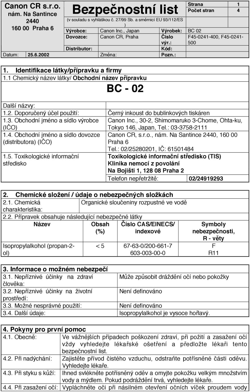 r.o.,, 160 00 Praha 6 Tel.: 02/25280201, IČ: 61501484 Toxikologické informační středisko (TIS Klinika nemocí z povolání Na Bojišti 1, 128 08 Praha 2 Telefon nepřetržitě: 02/24919293 2.