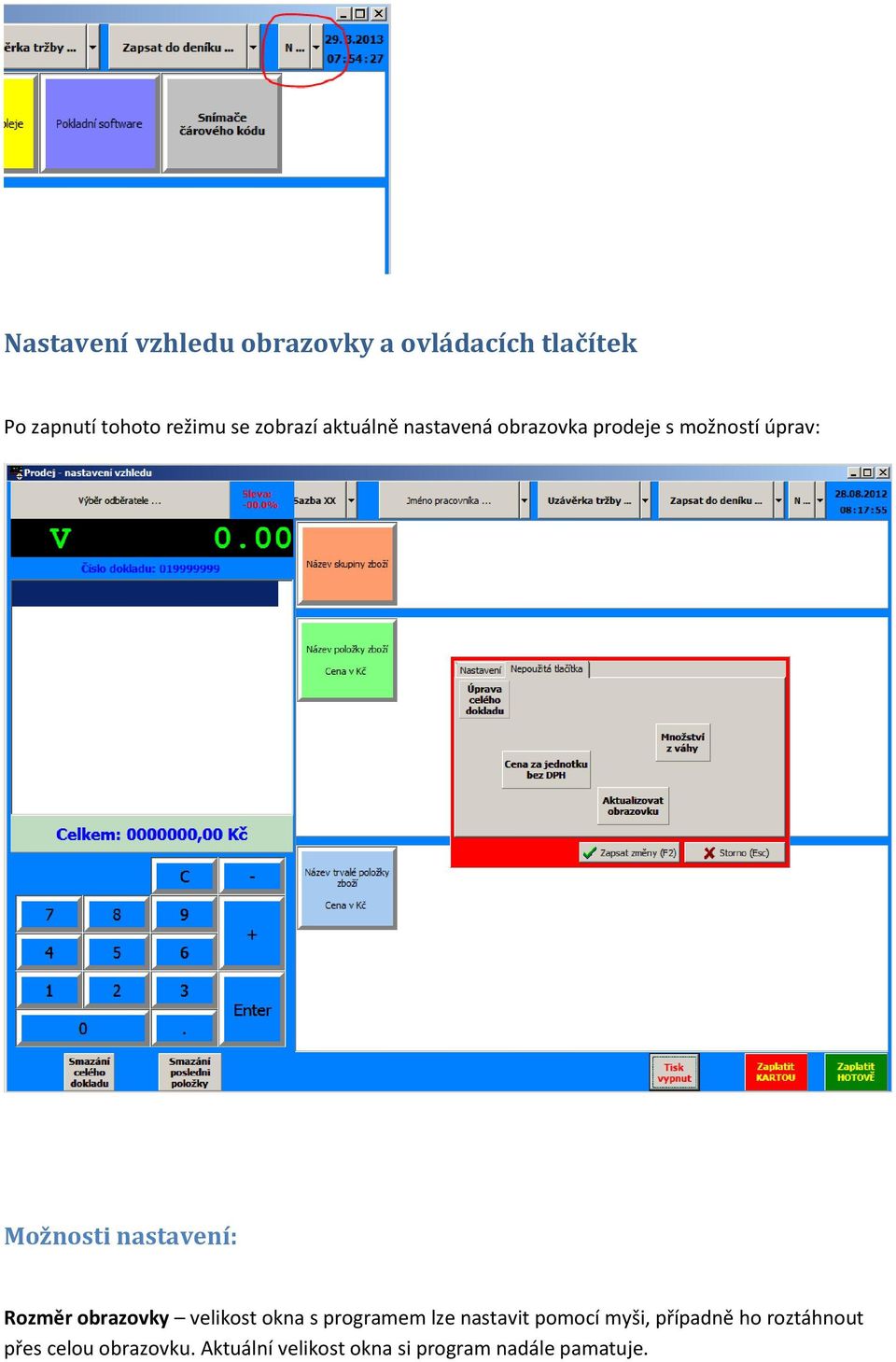 nastavení: Rozměr obrazovky velikost okna s programem lze nastavit pomocí myši,