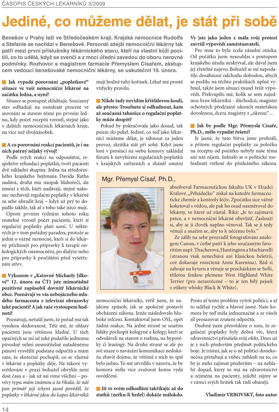 Rozhovor s magistrem farmacie Přemyslem Císařem, zástupcem vedoucí benešovské nemocniční lékárny, se uskutečnil 19. února.