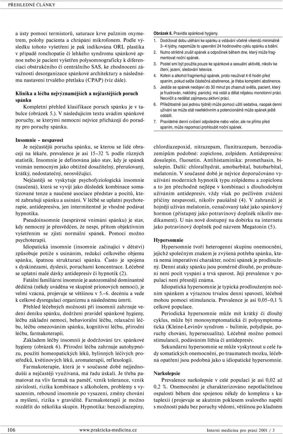 centrálního SAS, ke zhodnocení závažnosti desorganizace spánkové architektury a následnému nastavení trvalého přetlaku (CPAP) (viz dále).