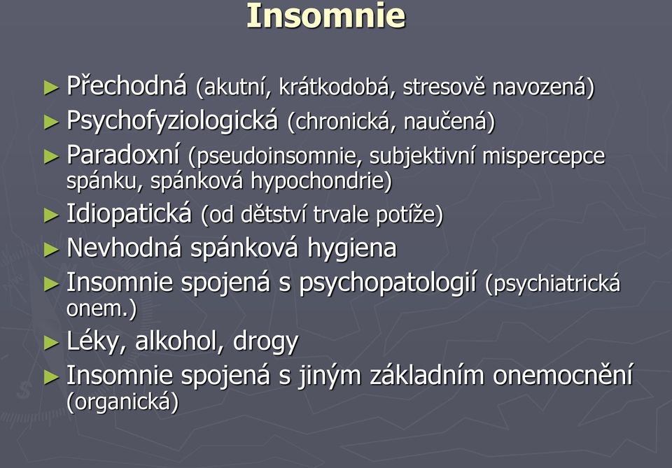 Idiopatická (od dětství trvale potíže) Nevhodná spánková hygiena Insomnie spojená s
